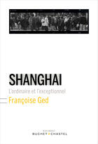 Couverture du livre « Shanghai » de Francoise Ged aux éditions Buchet Chastel