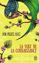 Couverture du livre « La voix de la connaissance » de Miguel Ruiz aux éditions J'ai Lu