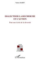 Couverture du livre « Dialectiser la recherche et l'action ; pour une école de la diversité » de Valerie Barry aux éditions Editions L'harmattan