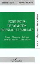 Couverture du livre « EXPÉRIENCE DE FORMATION PARENTALE ET FAMILIALE : France-Allemagne-Belgique-Amérique du Nord-Corée du Sud » de Pierre Erny et Mi Ree Jeong aux éditions Editions L'harmattan