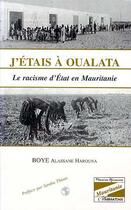 Couverture du livre « J'étais à Oualata ; le racisme d'état en Mauritanie » de Alassane Harouna Boye aux éditions Editions L'harmattan