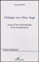 Couverture du livre « Dialogue avec marc auge - autour d'une anthropologie de la mondialisation » de Raphael Bessis aux éditions Editions L'harmattan