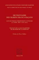 Couverture du livre « Dictionnaire des marins francs-macons ; gens de mer et professions connexes aux XVII, XIXe et XXe siècles ; travaux de la loge maritime de recherche 