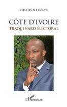 Couverture du livre « Côte d'Ivoire ; traquenard électoral » de Charles Ble Goude aux éditions Editions L'harmattan