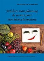 Couverture du livre « J'élabore mon planning de menus pour mon hemochromatose » de Cedric Menard aux éditions Books On Demand