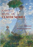 Couverture du livre « Camille muse de Claude Monet : Naissance de l'impressionnisme » de Alain Yvars aux éditions Books On Demand