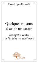 Couverture du livre « Quelques raisons d'avoir un coeur » de Flore Loyer-Hascoet aux éditions Edilivre