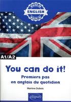 Couverture du livre « You can do it! - premiers pas en anglais du quotidien - a1/a2 » de Martine Dubois aux éditions Ellipses Marketing