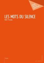 Couverture du livre « Les mots du silence » de Robert Tirvaudey aux éditions Mon Petit Editeur