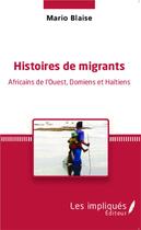 Couverture du livre « Histoires de migrants - africains de l'ouest, domiens et haitiens » de Mario Blaise aux éditions Les Impliques