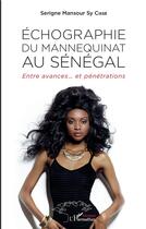 Couverture du livre « Échographie du mannequinat au Sénégal ; entre avances...et pénétrations » de Mansour Serigne Sy Cisse aux éditions L'harmattan