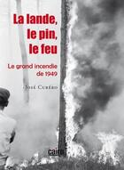 Couverture du livre « La lande, le pin, le feu ; le grand incendie de 1949 » de Jose Cubero aux éditions Cairn