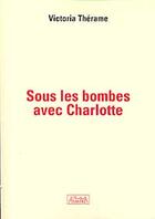 Couverture du livre « Sous les bombes avec Charlotte » de Victoria Therame aux éditions Atlantica Privileges