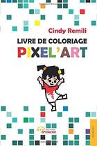 Couverture du livre « Livre de coloriage pixel'art » de Remili Cindy aux éditions Jets D'encre