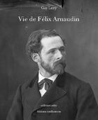 Couverture du livre « Vie de Félix Arnaudin » de Guy Latry aux éditions Confluences