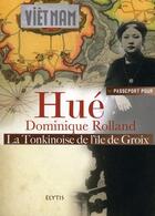 Couverture du livre « PASSEPORT POUR : Hué ; la Tonkinoise de l'île de Groix » de Dominique Rolland aux éditions Elytis