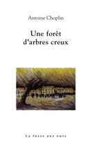 Couverture du livre « Une forêt d'arbres creux » de Antoine Choplin aux éditions La Fosse Aux Ours