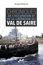 Couverture du livre « Chroniques de l'occupation et de la libération du val de saire » de Jacques Houyvet aux éditions Isoete