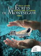 Couverture du livre « Les écrits de Montsegur Tome 4 : avancer vers la lumière » de Odile Ladoux aux éditions Jmg