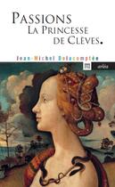 Couverture du livre « Passions ; la princesse de Clèves » de Jean-Michel Delacomptee aux éditions Arlea