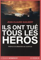 Couverture du livre « Ils ont tué tous les héros » de Jean-Claude Guilbert aux éditions Le Passeur