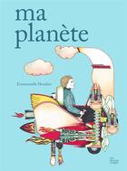 Couverture du livre « Ma planète » de Emmanuelle Houdart aux éditions Les Fourmis Rouges