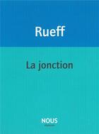 Couverture du livre « La jonction » de Martin Rueff aux éditions Nous