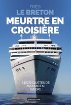 Couverture du livre « Meurtre en croisière : Les enquètes de Maximilien Naigre » de Fred Le Breton aux éditions Moissons Noires