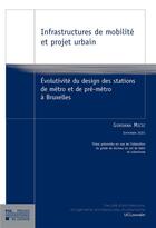 Couverture du livre « Infrastructures de mobilité et projet urbain : évolutivité du design des stations de métro et de pré-métro à Bruxelles » de Gordana Micic aux éditions Pu De Louvain