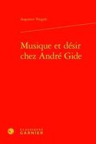 Couverture du livre « Musique et désir chez André Gide » de Augustin Voegele aux éditions Classiques Garnier