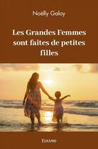 Couverture du livre « Les grandes femmes sont faites de petites filles » de Noelly Galoy aux éditions Edilivre