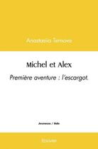 Couverture du livre « Michel et alex - premiere aventure : l'escargot. » de Anastasiia Ternova T aux éditions Edilivre
