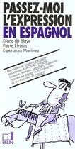 Couverture du livre « Passez-moi l'expression en espagnol » de Pierre Efratas et Diane De Blaye aux éditions Belin Education