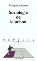 Couverture du livre « Sociologie De La Prison » de Philippe Combessie aux éditions La Decouverte