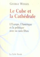 Couverture du livre « Le cube et la cathedrale (l'europe, l'amerique et la politique » de Weigel George aux éditions Table Ronde