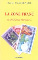 Couverture du livre « La Zone Franc : Au-Dela De La Monnaie » de Benoit Claveranne aux éditions Economica