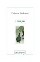 Couverture du livre « Hors jeu ; monologue polyphonique » de Catherine Benhamou aux éditions Des Femmes
