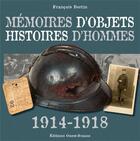Couverture du livre « Mémoires d'objets, histoires d'hommes ; 1914-1918 » de Francois Bertin aux éditions Ouest France