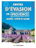 Couverture du livre « Envies d'évasion en Provence Alpes-Côte d'Azur » de  aux éditions Ouest France