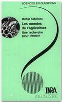 Couverture du livre « Les mondes de l'agriculture ; une recherche pour demain » de Michel Sebillotte aux éditions Quae