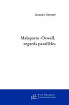 Couverture du livre « Malaparte-Orwell ; regards parallèles » de Jacques Georgel aux éditions Editions Le Manuscrit