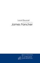 Couverture du livre « James fancher » de Louis Doucet aux éditions Editions Le Manuscrit