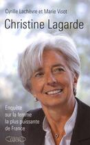 Couverture du livre « Christine Lagarde ; enquête sur la femme la plus puissante de France » de Marie Visot et Cyrille Lachevre aux éditions Michel Lafon