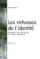 Couverture du livre « Virtuoses de l identite. religion et politique en pays basque » de Xabier Itcaina aux éditions Pu De Rennes