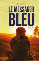 Couverture du livre « Le messager bleu » de Abettan L.J.C. aux éditions Livre Story Editions