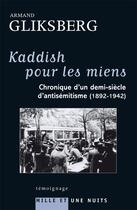 Couverture du livre « Kaddish pour les miens : chronique d'un demi-siècle d'antisémitisme (1892-1942) » de Armand Gliksberg aux éditions Mille Et Une Nuits
