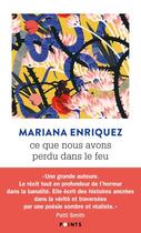 Couverture du livre « Ce que nous avons perdu dans le feu » de Mariana Enriquez aux éditions Points