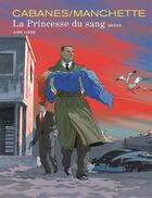 Couverture du livre « La princesse du sang ; intégrale » de Jean-Patrick Manchette et Max Cabanes aux éditions Dupuis