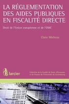 Couverture du livre « Droit des aides d'Etat et des subventions de fiscalité ; droit de l'Union européenne et de l'OMC » de Claire Micheau aux éditions Larcier