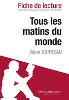 Couverture du livre « Fiche de lecture ; tous les matins du monde (film), d'Alain Corneau ; analyse complète de l'oeuvre et résumé » de Gwendoline Dopchie aux éditions Lepetitlitteraire.fr